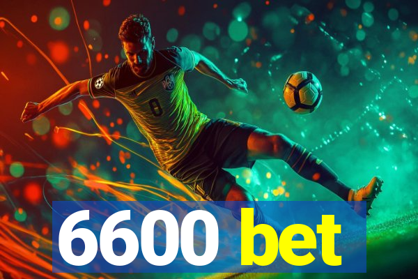 6600 bet